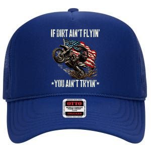 If Dirt AinT Flyin You AinT Tryin Usa Dirtbike Motocross High Crown Mesh Back Trucker Hat