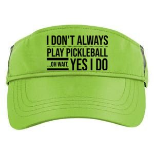 I Don't Always Play Pickleball Oh Wait Yes I Do Adult Drive Performance Visor