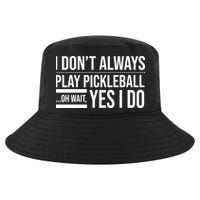 I Don't Always Play Pickleball Oh Wait Yes I Do Cool Comfort Performance Bucket Hat