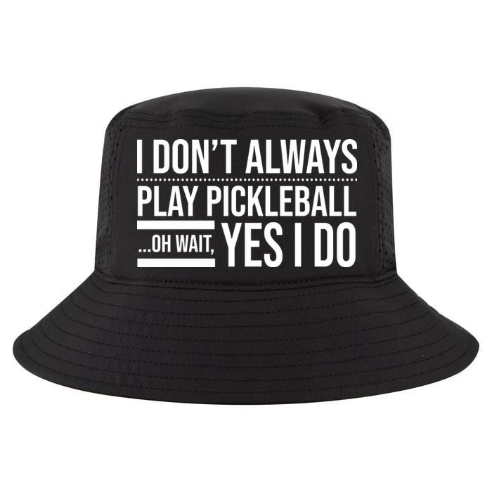 I Don't Always Play Pickleball Oh Wait Yes I Do Cool Comfort Performance Bucket Hat