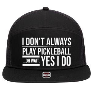 I Don't Always Play Pickleball Oh Wait Yes I Do 7 Panel Mesh Trucker Snapback Hat