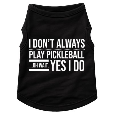 I Don't Always Play Pickleball Oh Wait Yes I Do Doggie Tank