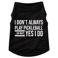I Don't Always Play Pickleball Oh Wait Yes I Do Doggie Tank