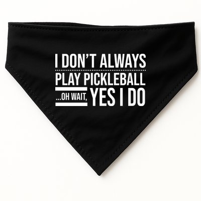 I Don't Always Play Pickleball Oh Wait Yes I Do USA-Made Doggie Bandana