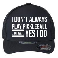 I Don't Always Play Pickleball Oh Wait Yes I Do Flexfit Unipanel Trucker Cap