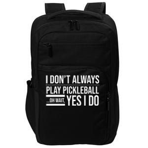 I Don't Always Play Pickleball Oh Wait Yes I Do Impact Tech Backpack