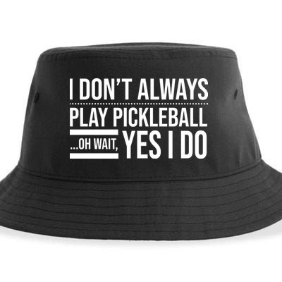 I Don't Always Play Pickleball Oh Wait Yes I Do Sustainable Bucket Hat