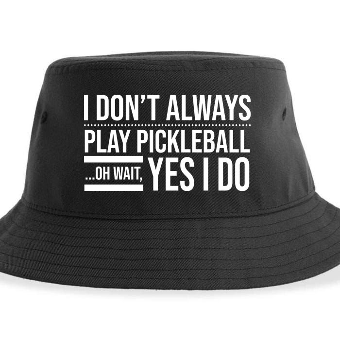 I Don't Always Play Pickleball Oh Wait Yes I Do Sustainable Bucket Hat