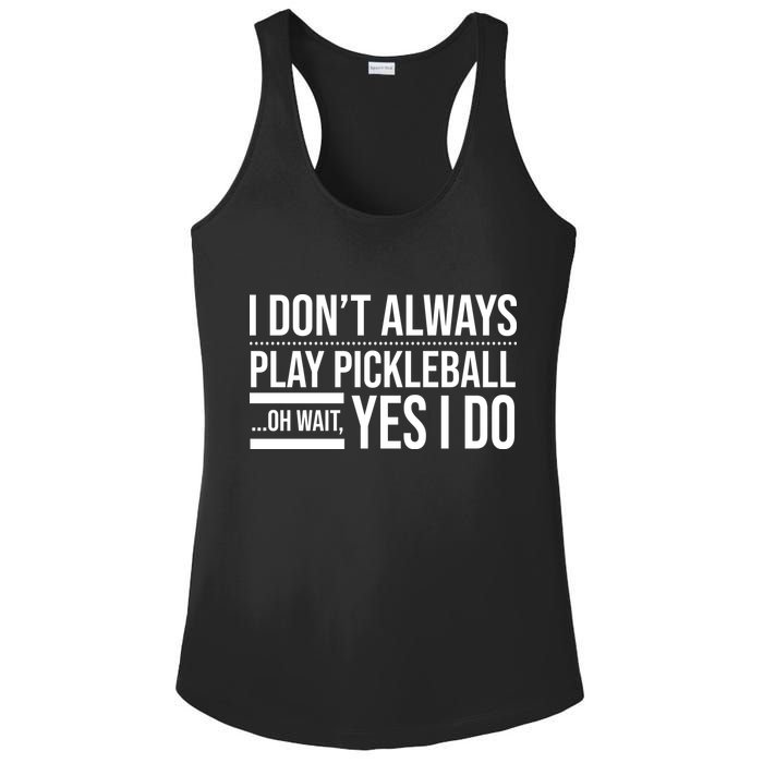 I Don't Always Play Pickleball Oh Wait Yes I Do Ladies PosiCharge Competitor Racerback Tank