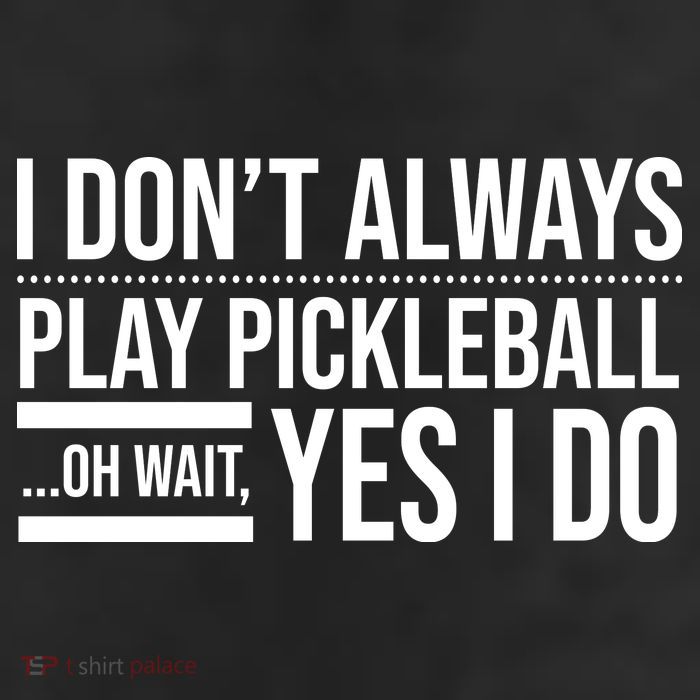 I Don't Always Play Pickleball Oh Wait Yes I Do 25L Jumbo Tote
