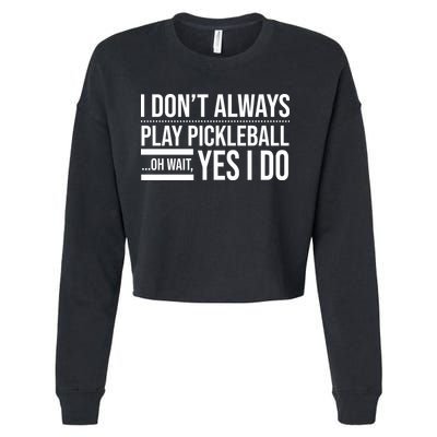 I Don't Always Play Pickleball Oh Wait Yes I Do Cropped Pullover Crew