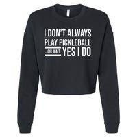 I Don't Always Play Pickleball Oh Wait Yes I Do Cropped Pullover Crew