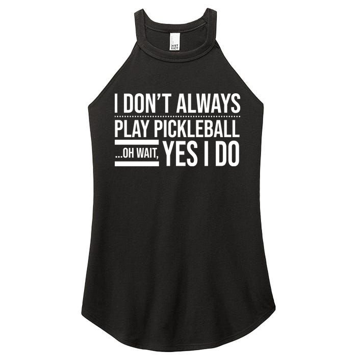 I Don't Always Play Pickleball Oh Wait Yes I Do Women's Perfect Tri Rocker Tank