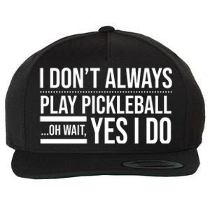 I Don't Always Play Pickleball Oh Wait Yes I Do Wool Snapback Cap