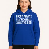 I Don't Always Play Pickleball Oh Wait Yes I Do Hoodie