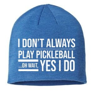 I Don't Always Play Pickleball Oh Wait Yes I Do Sustainable Beanie