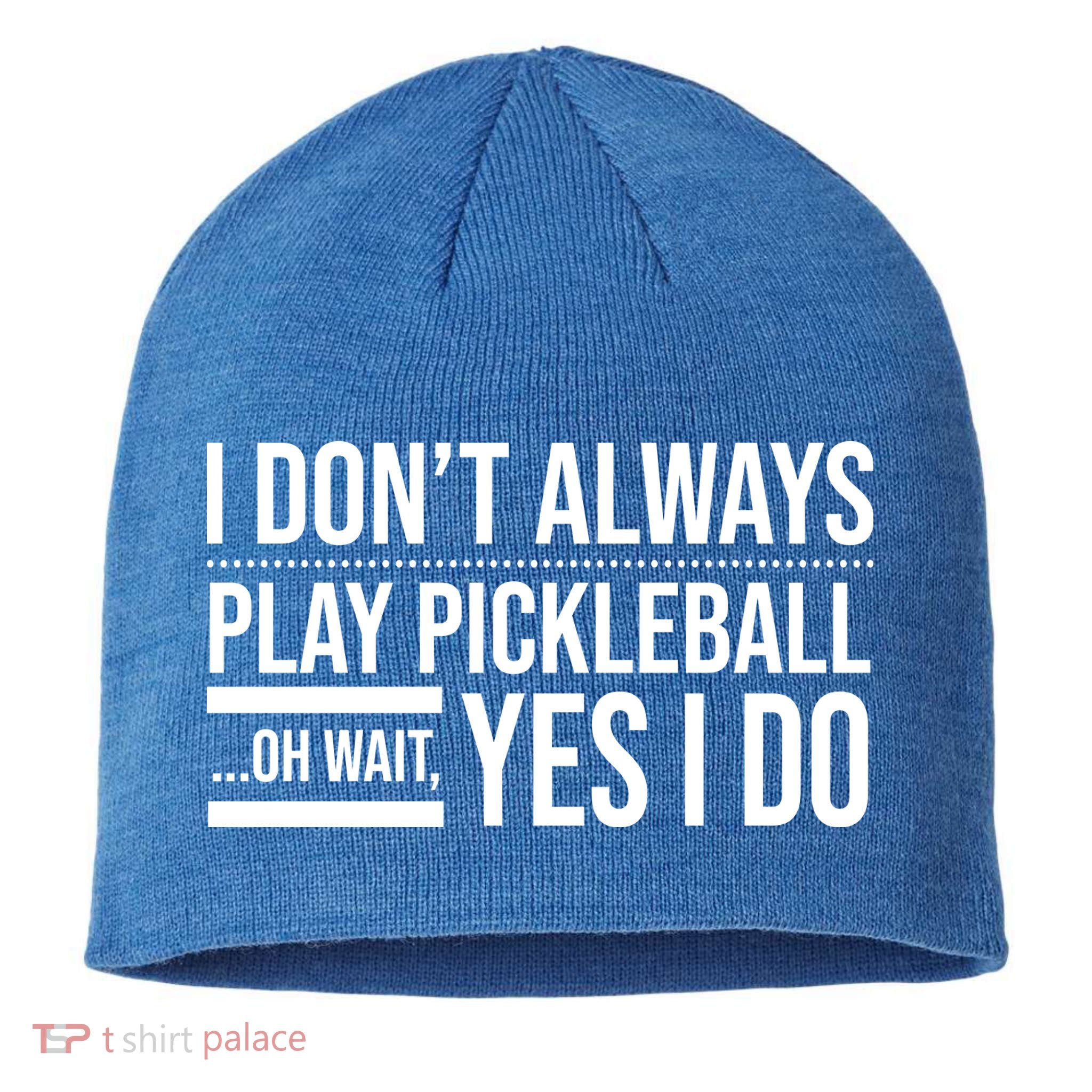 I Don't Always Play Pickleball Oh Wait Yes I Do Sustainable Beanie