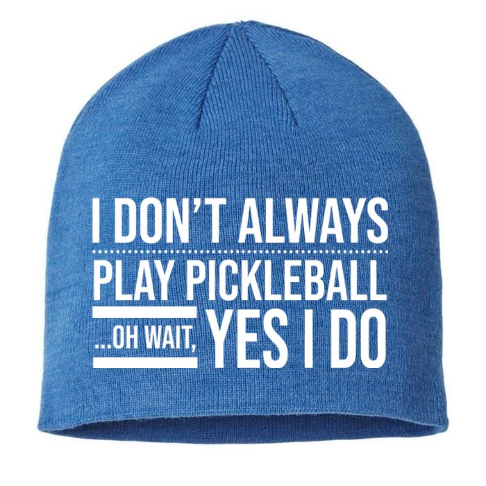 I Don't Always Play Pickleball Oh Wait Yes I Do Sustainable Beanie