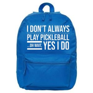 I Don't Always Play Pickleball Oh Wait Yes I Do 16 in Basic Backpack