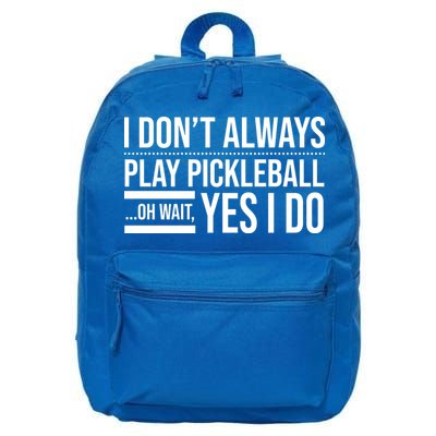 I Don't Always Play Pickleball Oh Wait Yes I Do 16 in Basic Backpack