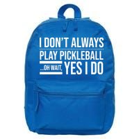 I Don't Always Play Pickleball Oh Wait Yes I Do 16 in Basic Backpack