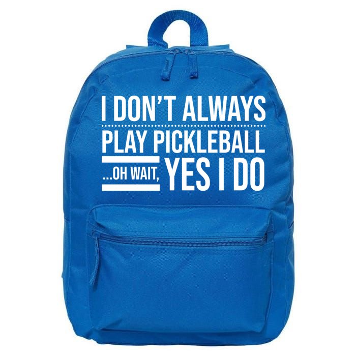 I Don't Always Play Pickleball Oh Wait Yes I Do 16 in Basic Backpack