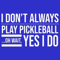 I Don't Always Play Pickleball Oh Wait Yes I Do 16 in Basic Backpack