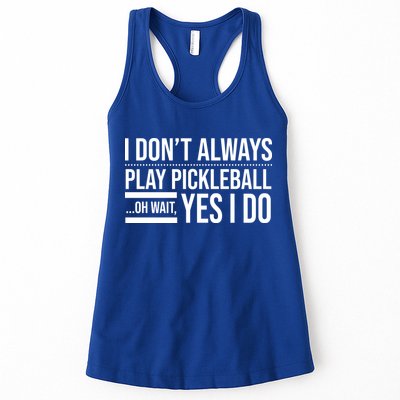 I Don't Always Play Pickleball Oh Wait Yes I Do Womens Tank Top