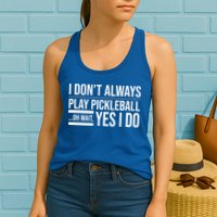 I Don't Always Play Pickleball Oh Wait Yes I Do Womens Tank Top