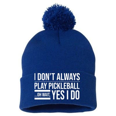 I Don't Always Play Pickleball Oh Wait Yes I Do Pom Pom 12in Knit Beanie