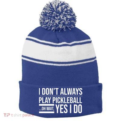 I Don't Always Play Pickleball Oh Wait Yes I Do Stripe Pom Pom Beanie
