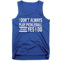 I Don't Always Play Pickleball Oh Wait Yes I Do Tank Top