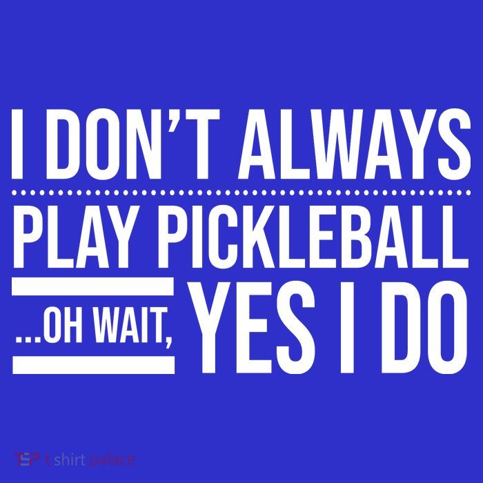 I Don't Always Play Pickleball Oh Wait Yes I Do Tank Top