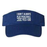 I Don't Always Play Pickleball Oh Wait Yes I Do Visor