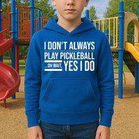 I Don't Always Play Pickleball Oh Wait Yes I Do Kids Hoodie