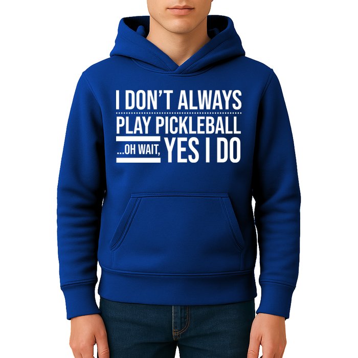 I Don't Always Play Pickleball Oh Wait Yes I Do Kids Hoodie