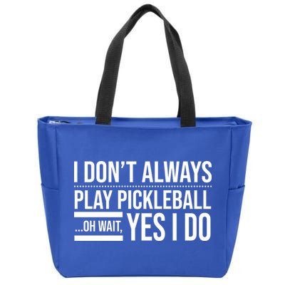 I Don't Always Play Pickleball Oh Wait Yes I Do Zip Tote Bag
