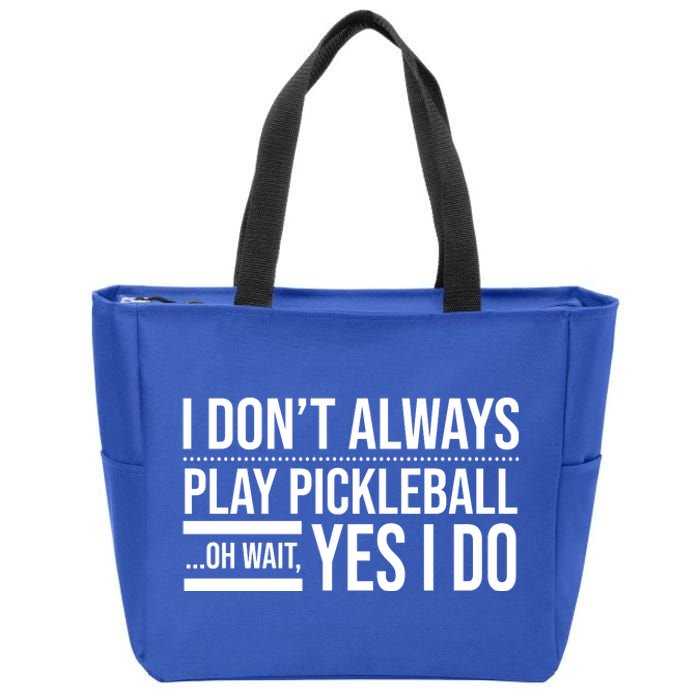 I Don't Always Play Pickleball Oh Wait Yes I Do Zip Tote Bag