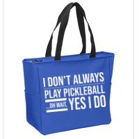 I Don't Always Play Pickleball Oh Wait Yes I Do Zip Tote Bag