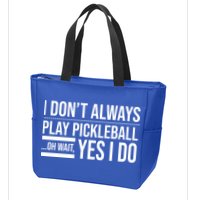 I Don't Always Play Pickleball Oh Wait Yes I Do Zip Tote Bag