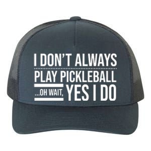 I Don't Always Play Pickleball Oh Wait Yes I Do Yupoong Adult 5-Panel Trucker Hat