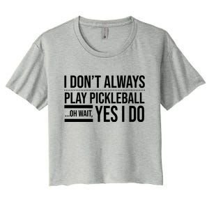 I Don't Always Play Pickleball Oh Wait Yes I Do Women's Crop Top Tee