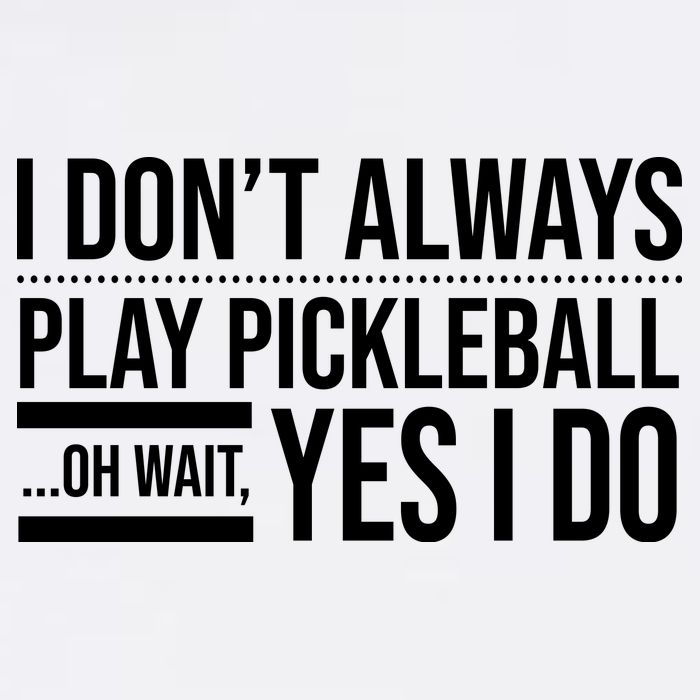 I Don't Always Play Pickleball Oh Wait Yes I Do Garment-Dyed Sweatshirt