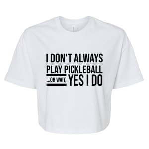 I Don't Always Play Pickleball Oh Wait Yes I Do Bella+Canvas Jersey Crop Tee