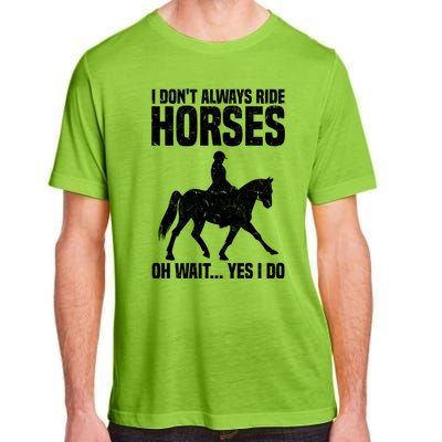 I Don’T Always Ride Horses Horseback Riding Gift Adult ChromaSoft Performance T-Shirt