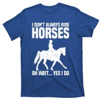 I Don’T Always Ride Horses Horseback Riding Gift T-Shirt