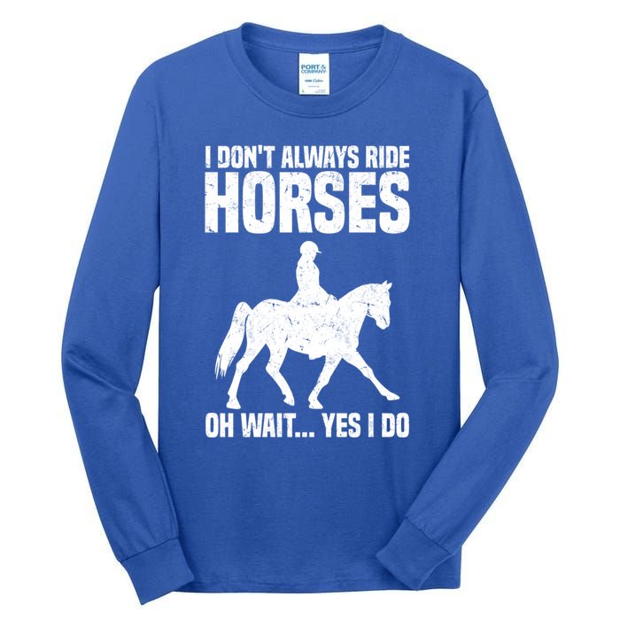 I Don’T Always Ride Horses Horseback Riding Gift Tall Long Sleeve T-Shirt