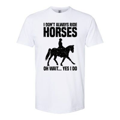 I Don’T Always Ride Horses Horseback Riding Gift Softstyle® CVC T-Shirt