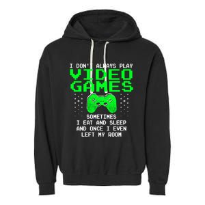 I Don't Always Play Video Games Funny Gift And Gaming Gift Garment-Dyed Fleece Hoodie