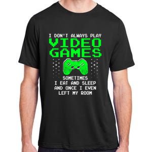 I Don't Always Play Video Games Funny Gift And Gaming Gift Adult ChromaSoft Performance T-Shirt